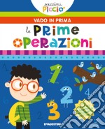 Le mie prime operazioni. Piccini picciò. Vado in prima. Ediz. a colori libro