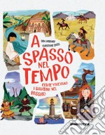 A spasso nel tempo. Come vivevano i bambini nel passato libro