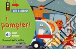 I pompieri. Rumori della città. Tutti a bordo! Ediz. a colori libro