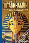Tutankhamun. La scoperta del giovane faraone libro di Greco Christian