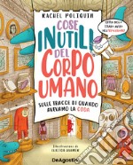 Cose inutili del corpo umano. Sulle tracce di quando avevamo la coda. Ediz. a colori libro