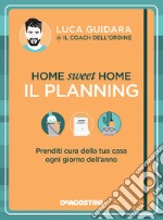 Home sweet home. Il planning. Prenditi cura della tua casa ogni giorno dell'anno libro