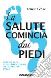 La salute comincia dai piedi. Un programma di quattro settimane per piedi più sani e felici libro