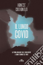 Il lungo Covid. La prima indagine sulle conseguenze a lungo termine del virus libro