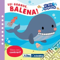 Sei grande balena! Il mio bagnetto. Ediz. a colori. Con gioco in gomma Imbottito. Con 6 sagomine libro