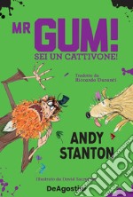 Mr Gum! Sei un cattivone! libro