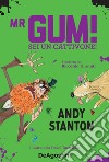 Mr Gum! Sei un cattivone! libro