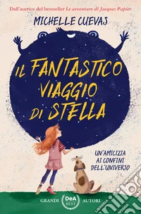 Il fantastico viaggio di Stella. Un'amicizia ai confini dell'universo