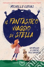 Il fantastico viaggio di Stella. Un'amicizia ai confini dell'universo libro