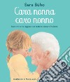 Cara nonna, caro nonno. Una storia da leggere per restare sempre insieme. Ediz. a colori libro