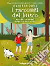 I racconti del bosco. Avventure nella natura di ragazzi, alberi e animali libro