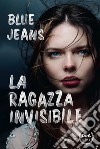 La ragazza invisibile libro di Blue Jeans