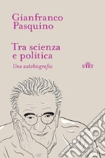 Tra scienza e politica. Una autobiografia libro