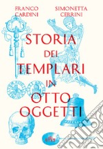 Storia dei templari in otto oggetti libro