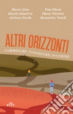 Altri orizzonti. Camminare, conoscere, scoprire libro