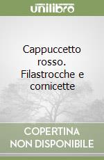 Cappuccetto rosso. Filastrocche e cornicette libro