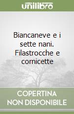 Biancaneve e i sette nani. Filastrocche e cornicette