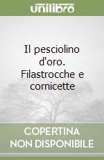 Il pesciolino d'oro. Filastrocche e cornicette libro