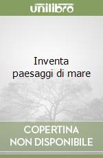 Inventa paesaggi di mare libro