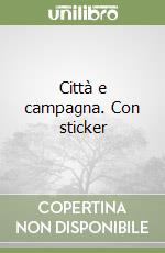 Città e campagna. Con sticker libro