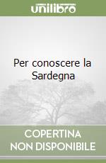 Per conoscere la Sardegna libro