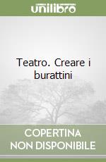 Teatro. Creare i burattini libro