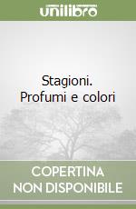 Stagioni. Profumi e colori