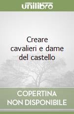 Creare cavalieri e dame del castello libro