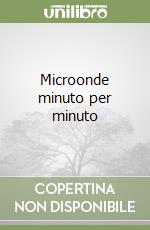 Microonde minuto per minuto