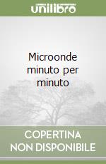 Microonde minuto per minuto libro