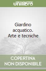 Giardino acquatico. Arte e tecniche libro