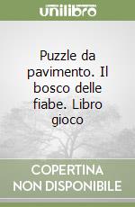 Puzzle da pavimento. Il bosco delle fiabe. Libro gioco libro