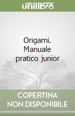 Origami. Manuale pratico junior libro