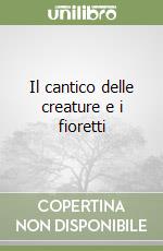 Il cantico delle creature e i fioretti libro