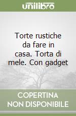 Torte rustiche da fare in casa. Torta di mele. Con gadget libro