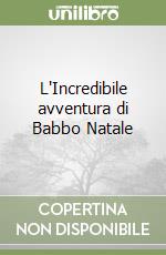 L'Incredibile avventura di Babbo Natale libro