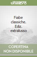 Fiabe classiche. Ediz. extralusso libro