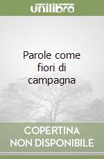 Parole come fiori di campagna libro