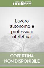 Lavoro autonomo e professioni intellettuali libro