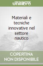 Materiali e tecniche innovative nel settore nautico libro