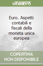 Euro. Aspetti contabili e fiscali della moneta unica europea