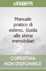 Manuale pratico di estimo. Guida alle stime immobiliari libro