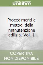 Procedimenti e metodi della manutenzione edilizia. Vol. 1