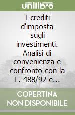 I crediti d'imposta sugli investimenti. Analisi di convenienza e confronto con la L. 488/92 e la «Tremonti-bis» libro