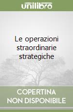 Le operazioni straordinarie strategiche