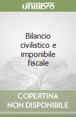 Bilancio civilistico e imponibile fiscale libro