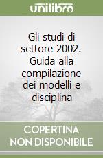 Gli studi di settore 2002. Guida alla compilazione dei modelli e disciplina libro