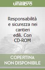 Responsabilità e sicurezza nei cantieri edili. Con CD-ROM libro