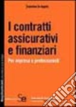 I contratti assicurativi e finanziari. Per imprese e professionisti libro