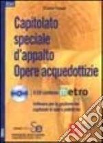 Capitolato speciale d'appalto. Opere acquedottizie. Con CD-ROM libro